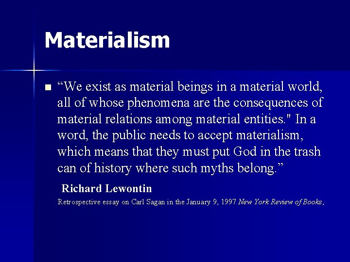 Materialism n “We exist as material beings in a material world, all of whose