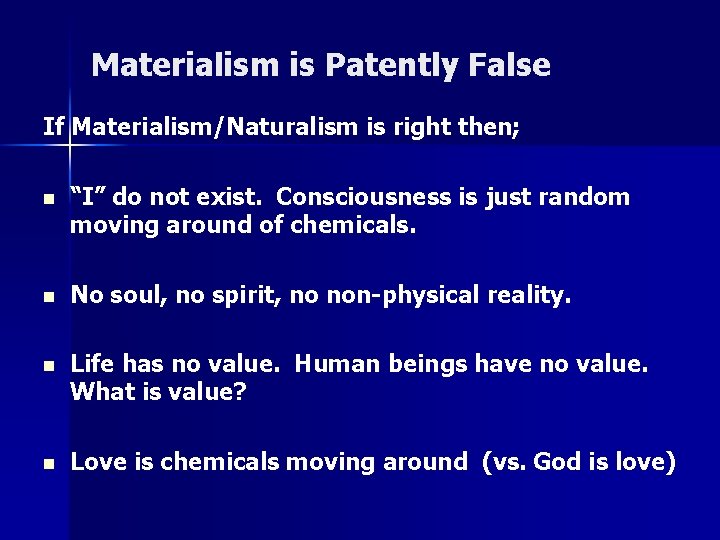 Materialism is Patently False If Materialism/Naturalism is right then; n “I” do not exist.