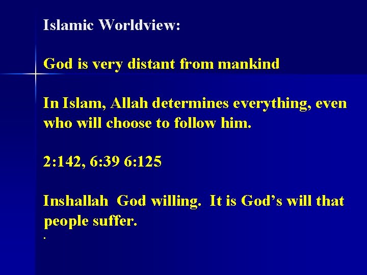 Islamic Worldview: God is very distant from mankind In Islam, Allah determines everything, even