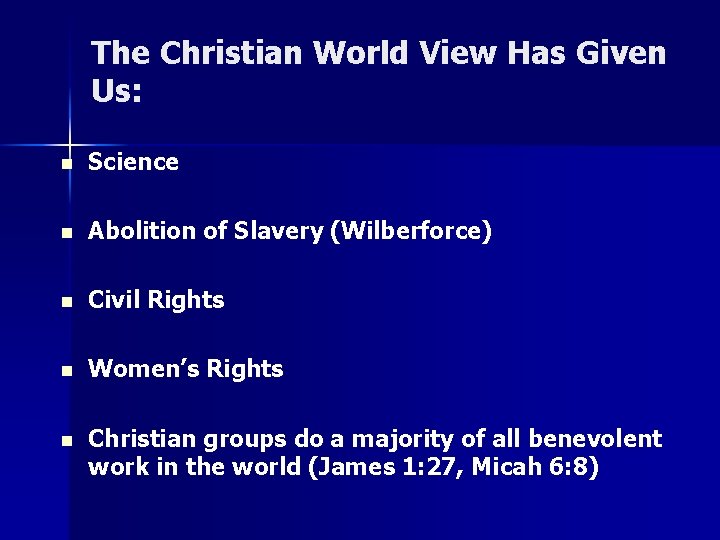 The Christian World View Has Given Us: n Science n Abolition of Slavery (Wilberforce)