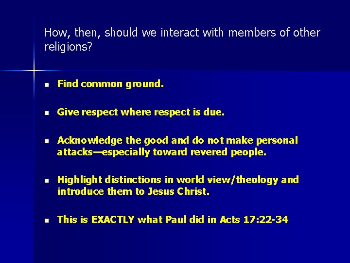How, then, should we interact with members of other religions? n Find common ground.