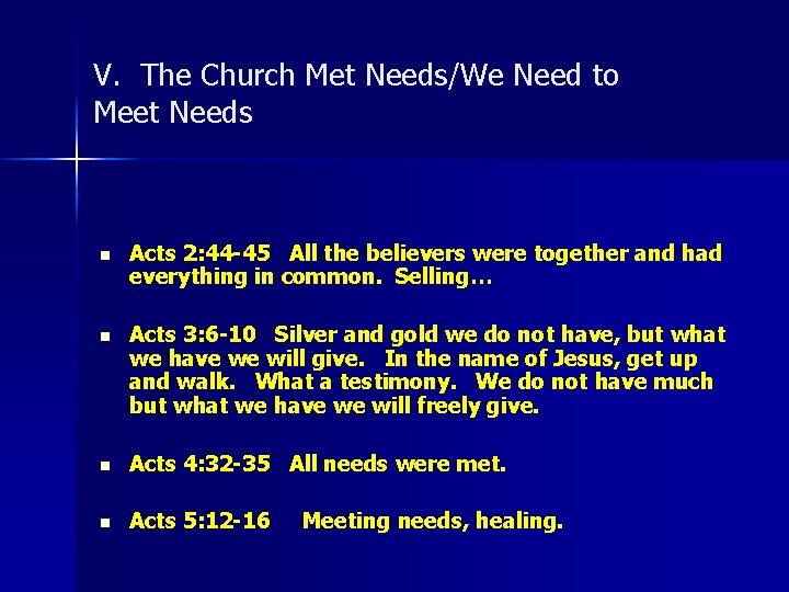 V. The Church Met Needs/We Need to Meet Needs n Acts 2: 44 -45