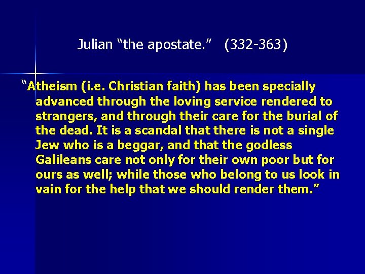 Julian “the apostate. ” (332 -363) “Atheism (i. e. Christian faith) has been specially