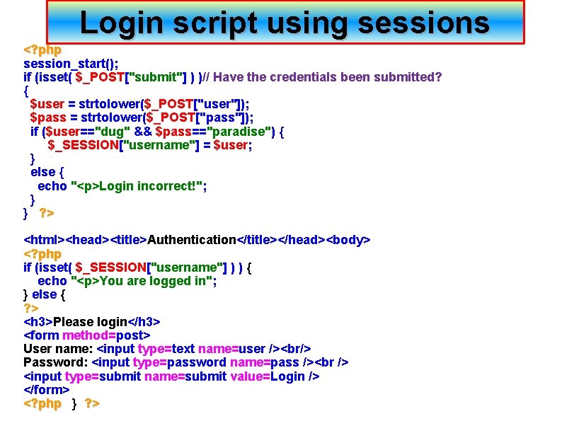 Login script using sessions <? php session_start(); if (isset( $_POST["submit"] ) )// Have the