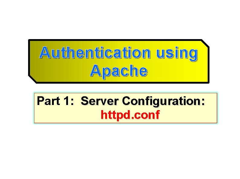 Authentication using Apache Part 1: Server Configuration: httpd. conf 
