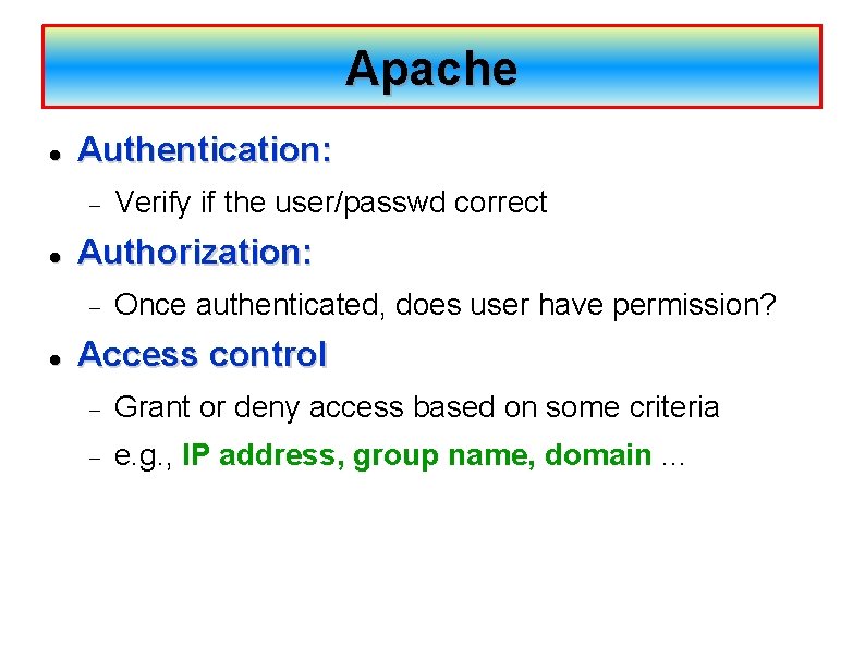 Apache Authentication: Authorization: Verify if the user/passwd correct Once authenticated, does user have permission?