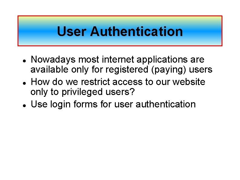 User Authentication Nowadays most internet applications are available only for registered (paying) users How