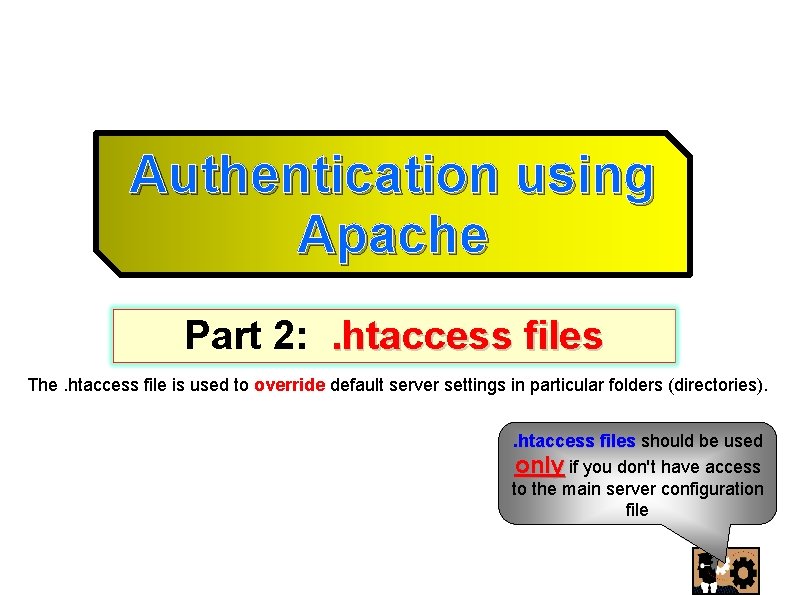 Authentication using Apache Part 2: . htaccess files The. htaccess file is used to