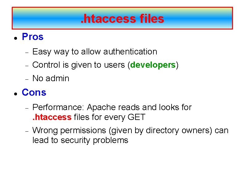 . htaccess files Pros Easy way to allow authentication Control is given to users