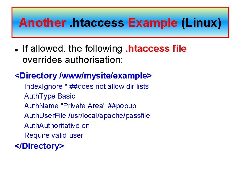 Another. htaccess Example (Linux) If allowed, the following. htaccess file overrides authorisation: <Directory /www/mysite/example>