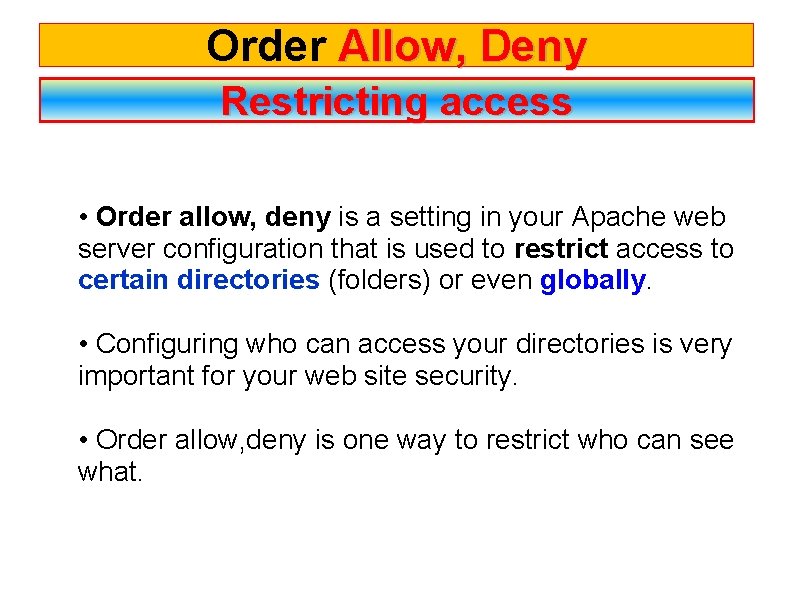 Order Allow, Deny Restricting access • Order allow, deny is a setting in your