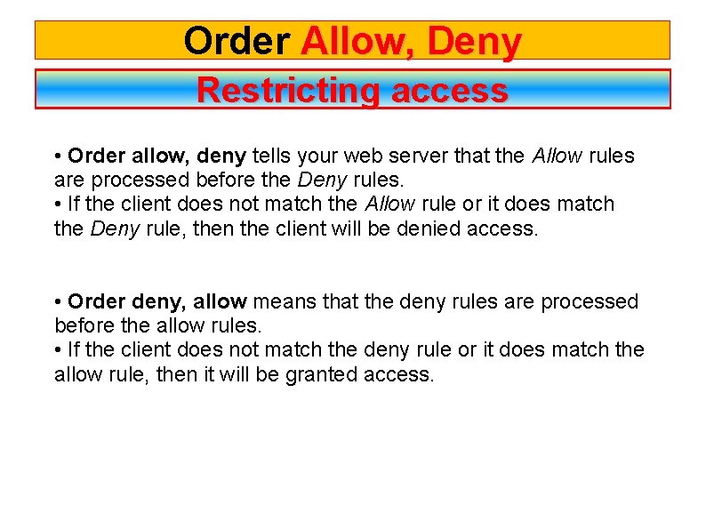 Order Allow, Deny Restricting access • Order allow, deny tells your web server that