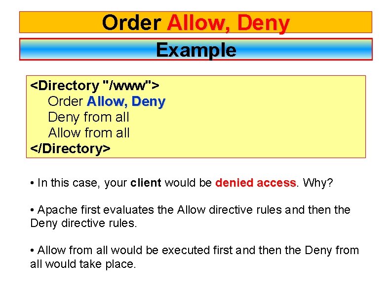 Order Allow, Deny Example <Directory "/www"> Order Allow, Deny from all Allow from all