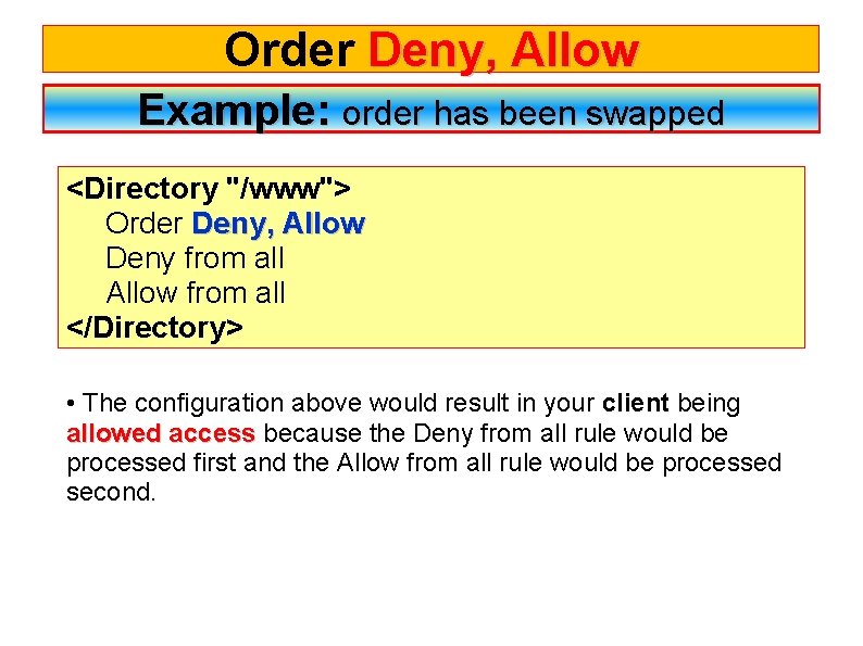 Order Deny, Allow Example: order has been swapped <Directory "/www"> Order Deny, Allow Deny