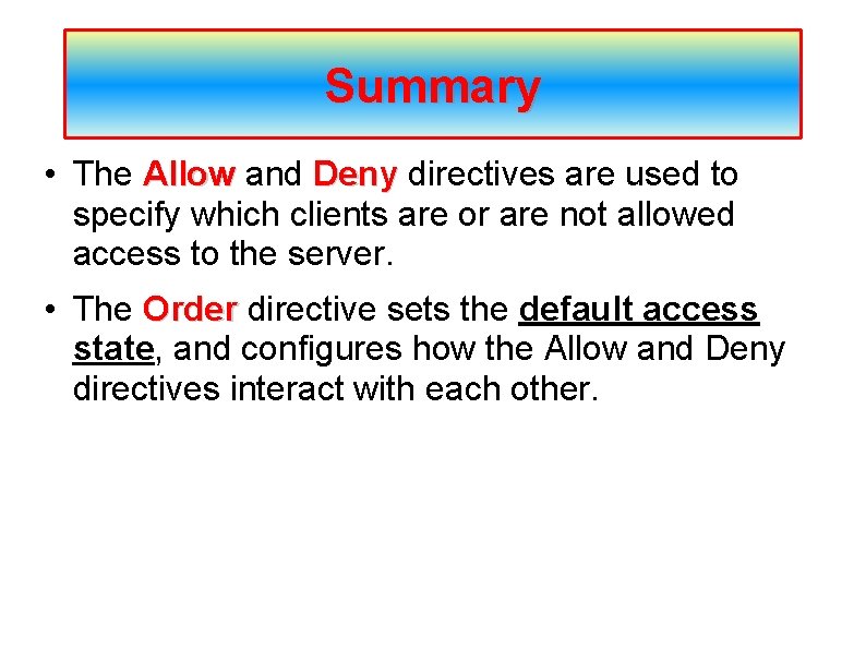 Summary • The Allow and Deny directives are used to specify which clients are