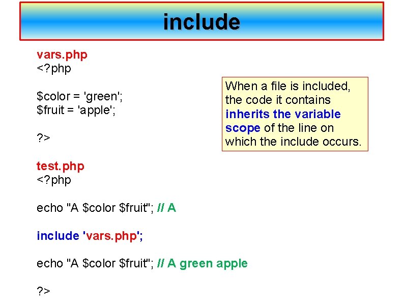 include vars. php <? php $color = 'green'; $fruit = 'apple'; ? > When