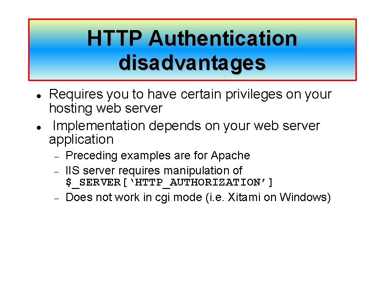 HTTP Authentication disadvantages Requires you to have certain privileges on your hosting web server