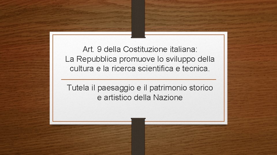 Art. 9 della Costituzione italiana: La Repubblica promuove lo sviluppo della cultura e la