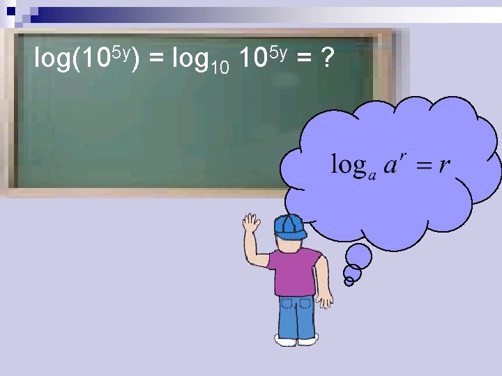 log(105 y) = log 10 105 y = ? 