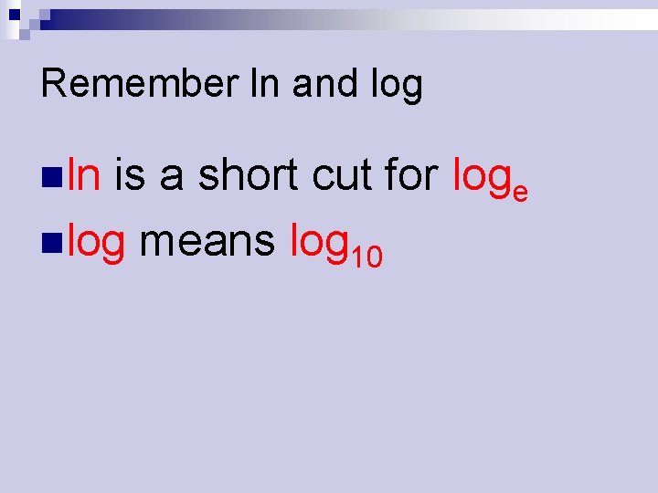 Remember ln and log nln is a short cut for loge nlog means log