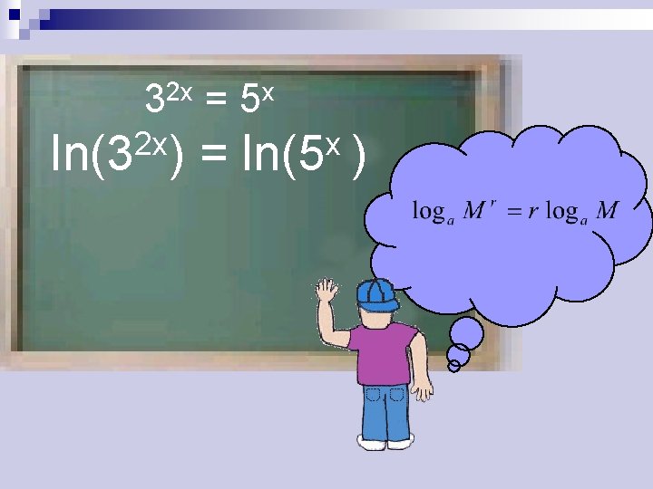 2 x 3 2 x ln(3 ) = x 5 = x ln(5 )