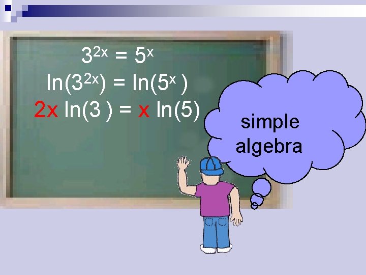 2 x 3 x 5 = 2 x x ln(3 ) = ln(5 )
