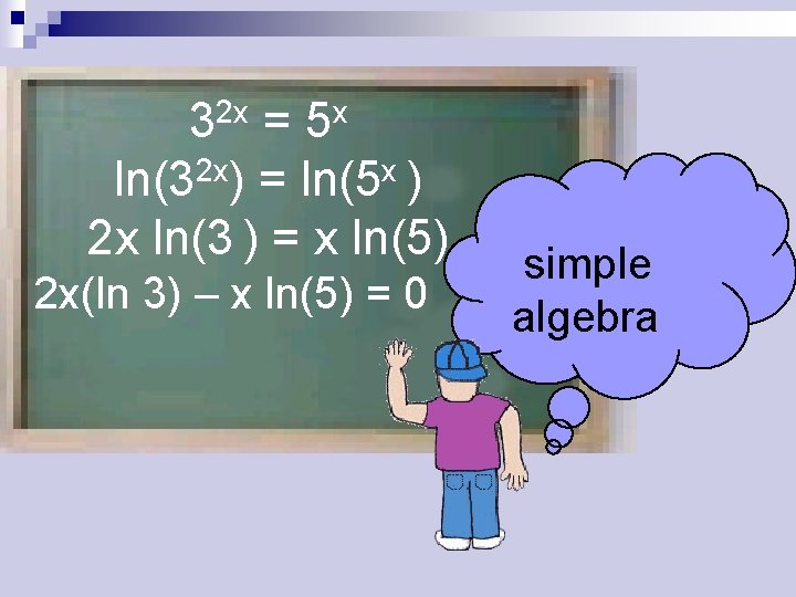 2 x 3 x 5 = 2 x x ln(3 ) = ln(5 )