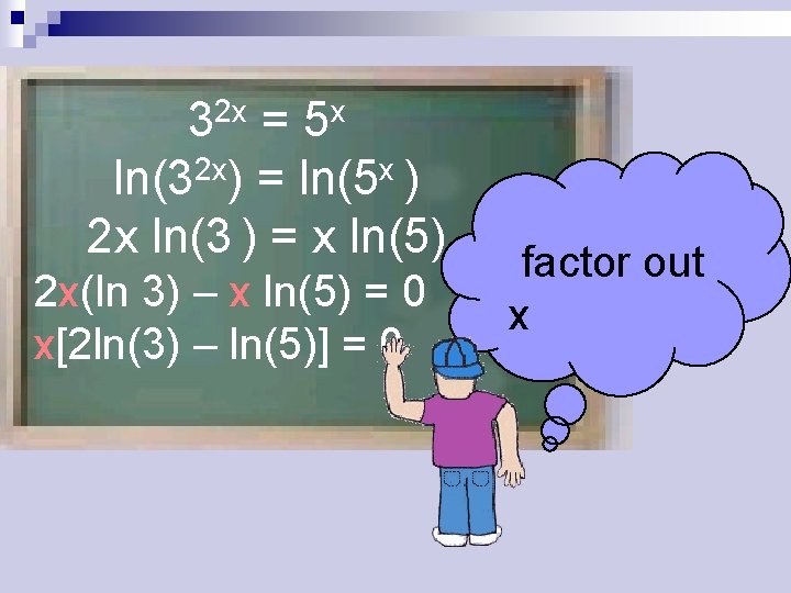 2 x 3 x 5 = 2 x x ln(3 ) = ln(5 )