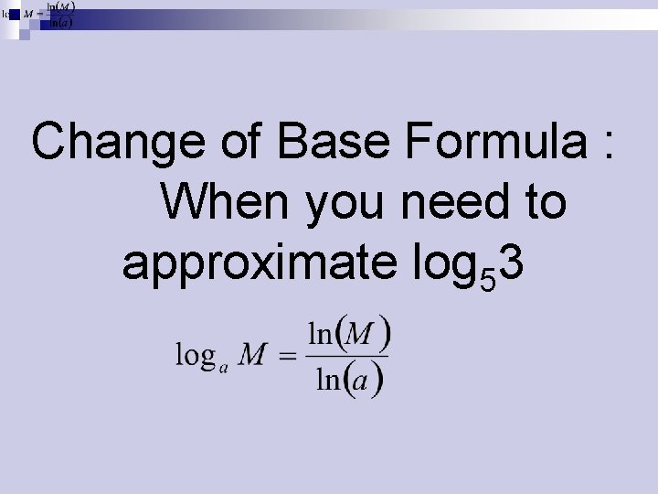 Change of Base Formula : When you need to approximate log 53 
