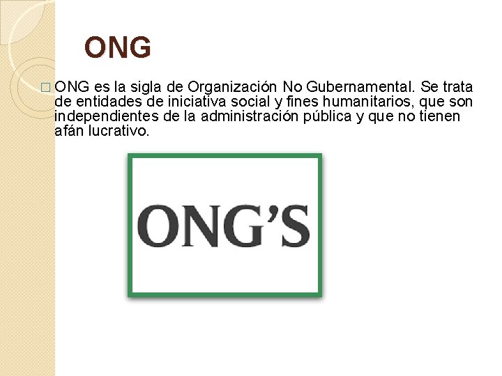 ONG � ONG es la sigla de Organización No Gubernamental. Se trata de entidades