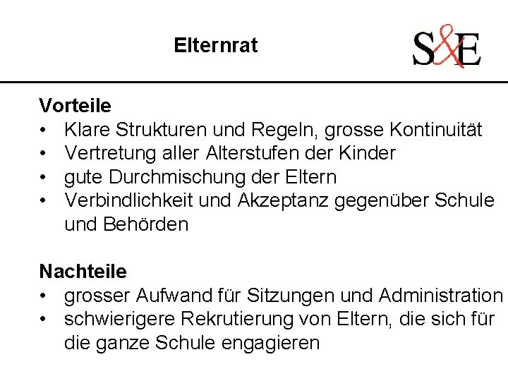 Elternrat Vorteile • Klare Strukturen und Regeln, grosse Kontinuität • Vertretung aller Alterstufen der