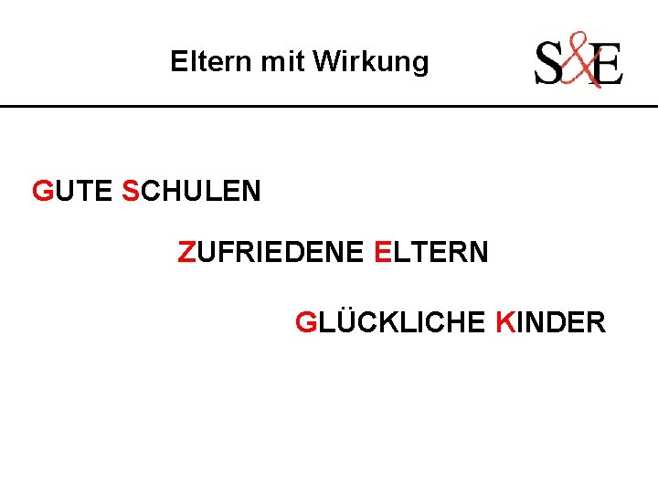 Eltern mit Wirkung GUTE SCHULEN ZUFRIEDENE ELTERN GLÜCKLICHE KINDER 