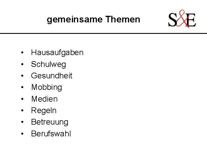 gemeinsame Themen • • Hausaufgaben Schulweg Gesundheit Mobbing Medien Regeln Betreuung Berufswahl 