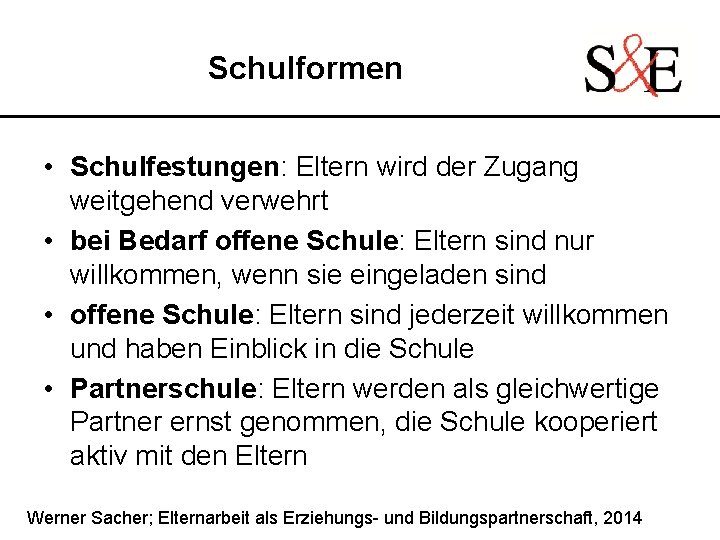 Schulformen • Schulfestungen: Eltern wird der Zugang weitgehend verwehrt • bei Bedarf offene Schule: