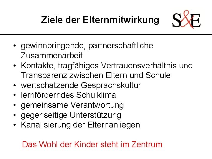 Ziele der Elternmitwirkung • gewinnbringende, partnerschaftliche Zusammenarbeit • Kontakte, tragfähiges Vertrauensverhältnis und Transparenz zwischen