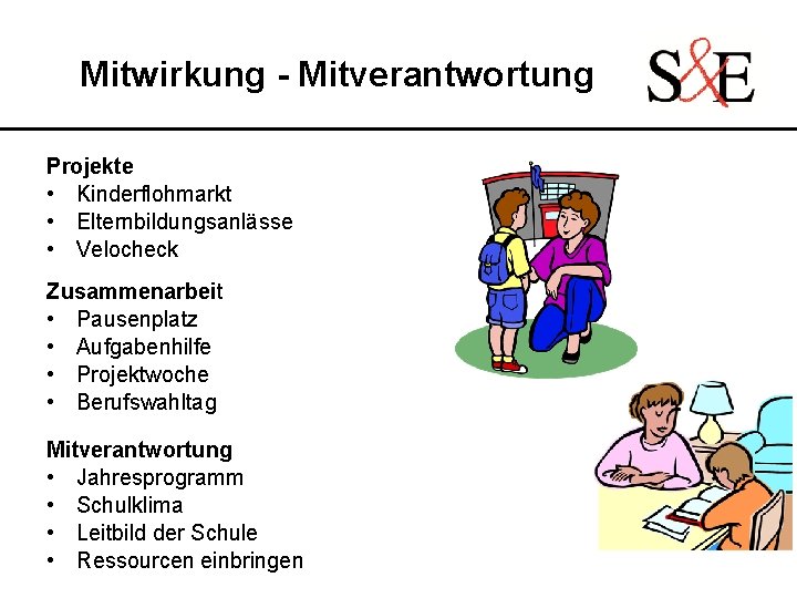 Mitwirkung - Mitverantwortung Projekte • Kinderflohmarkt • Elternbildungsanlässe • Velocheck Zusammenarbeit • Pausenplatz •