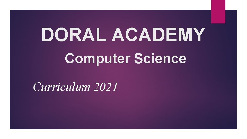 DORAL ACADEMY Computer Science Curriculum 2021 