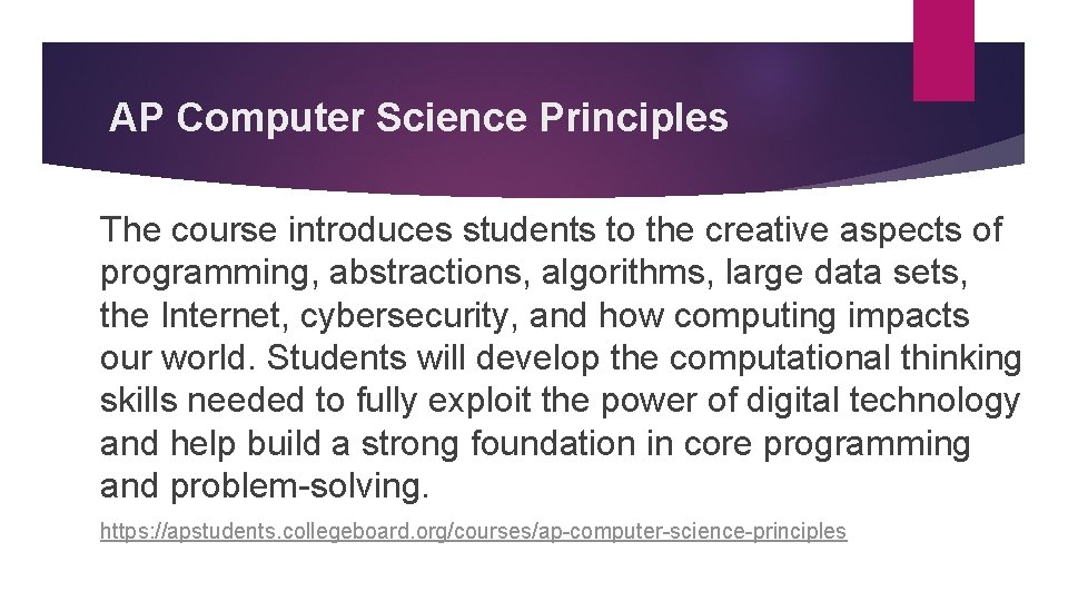 AP Computer Science Principles The course introduces students to the creative aspects of programming,