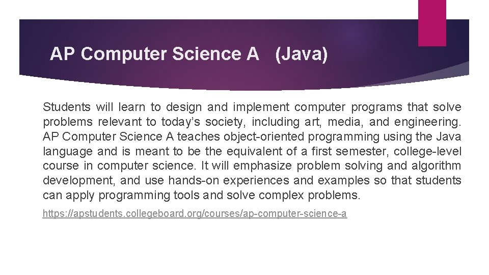 AP Computer Science A (Java) Students will learn to design and implement computer programs
