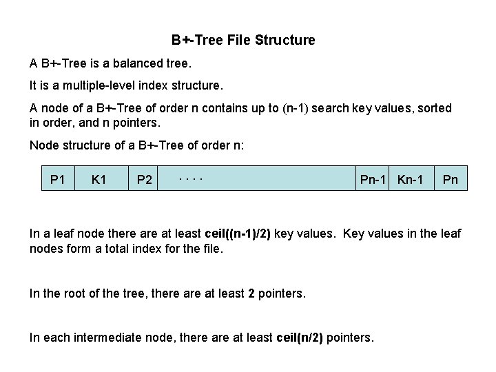 B+-Tree File Structure A B+-Tree is a balanced tree. It is a multiple-level index