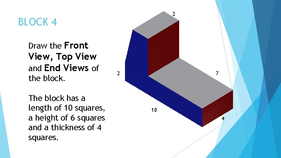 2 BLOCK 4 Draw the Front View, Top View and End Views of the