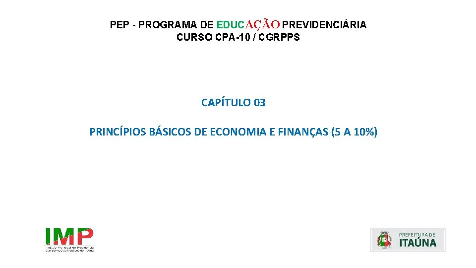 PEP - PROGRAMA DE EDUCAÇÃO PREVIDENCIÁRIA CURSO CPA-10 / CGRPPS CAPÍTULO 03 PRINCÍPIOS BÁSICOS