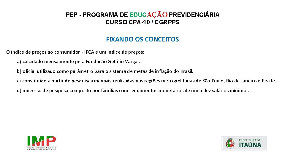 PEP - PROGRAMA DE EDUCAÇÃO PREVIDENCIÁRIA CURSO CPA-10 / CGRPPS FIXANDO OS CONCEITOS O