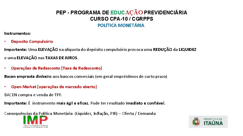 PEP - PROGRAMA DE EDUCAÇÃO PREVIDENCIÁRIA CURSO CPA-10 / CGRPPS POLÍTICA MONETÁRIA Instrumentos: •