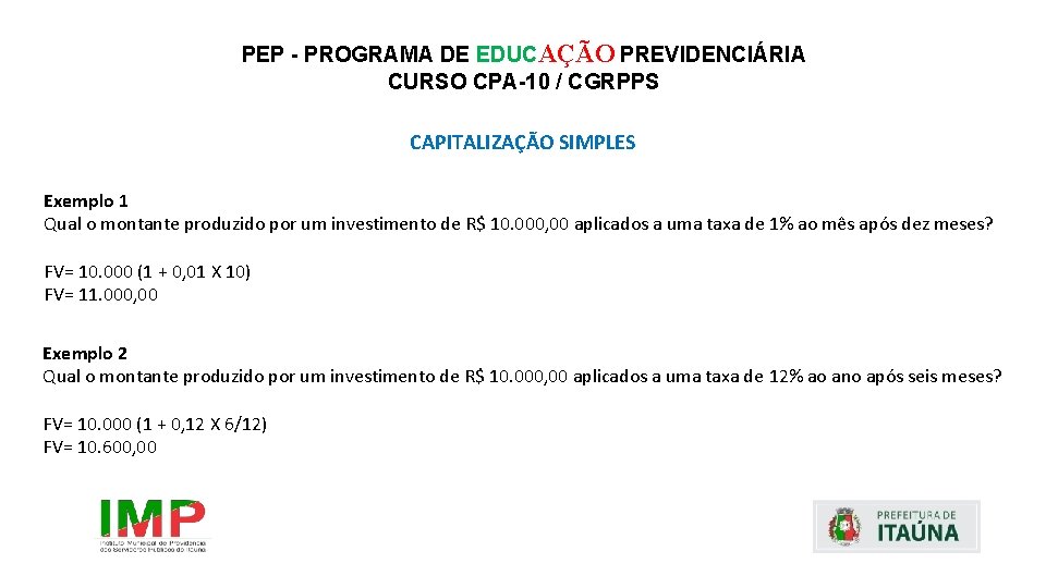 PEP - PROGRAMA DE EDUCAÇÃO PREVIDENCIÁRIA CURSO CPA-10 / CGRPPS CAPITALIZAÇÃO SIMPLES Exemplo 1