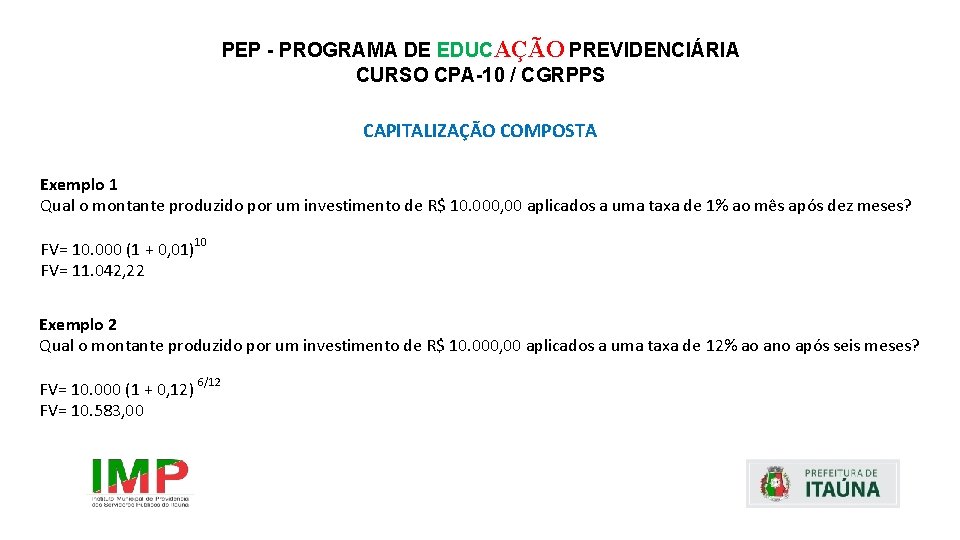 PEP - PROGRAMA DE EDUCAÇÃO PREVIDENCIÁRIA CURSO CPA-10 / CGRPPS CAPITALIZAÇÃO COMPOSTA Exemplo 1