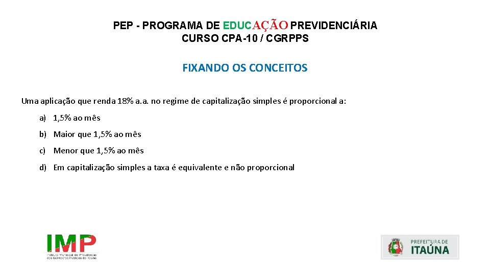 PEP - PROGRAMA DE EDUCAÇÃO PREVIDENCIÁRIA CURSO CPA-10 / CGRPPS FIXANDO OS CONCEITOS Uma