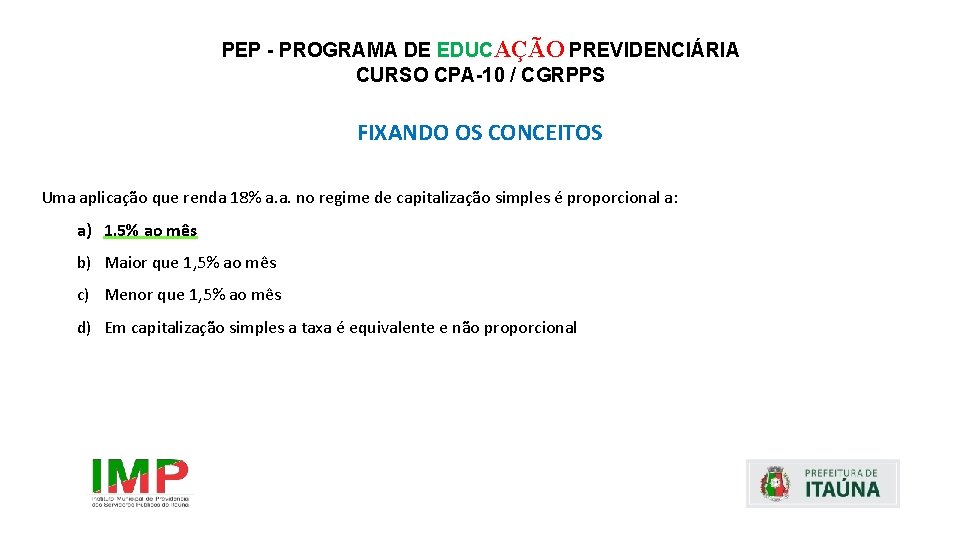 PEP - PROGRAMA DE EDUCAÇÃO PREVIDENCIÁRIA CURSO CPA-10 / CGRPPS FIXANDO OS CONCEITOS Uma