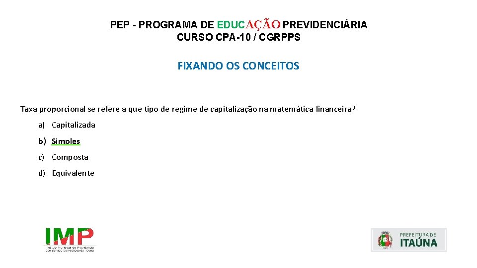 PEP - PROGRAMA DE EDUCAÇÃO PREVIDENCIÁRIA CURSO CPA-10 / CGRPPS FIXANDO OS CONCEITOS Taxa