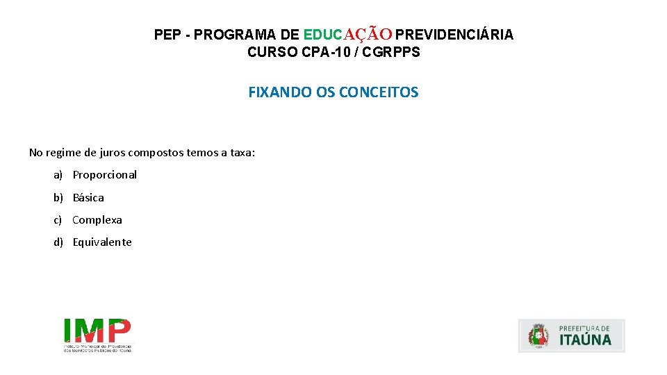 PEP - PROGRAMA DE EDUCAÇÃO PREVIDENCIÁRIA CURSO CPA-10 / CGRPPS FIXANDO OS CONCEITOS No